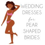 Wedding Dresses for Pear Shaped Brides
