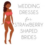 Wedding Dresses for Strawberry Shaped Brides